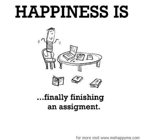 Happiness #124: Happiness is finally finishing an assignment. Assignment Quotes, Homework Quotes, Finished Quotes, Cute Happy Quotes, College Quotes, Meme Page, Happiness Project, School Quotes Funny, Happiness Is