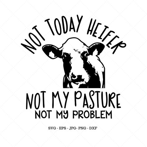 Cow Cricut Design, Heifer Sayings, Cow Shirts, Pinterest Png, Cow Stickers, Cow Quotes, Not Today Heifer, Heifer Cow, Cow Svg