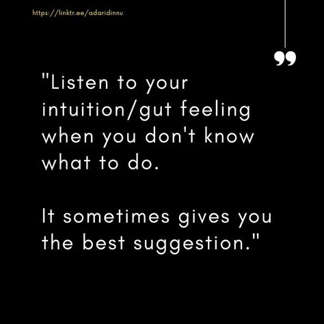 Listen to your intuition/gut feeling when you don't know what to do. It sometimes gives you the best suggestion. . . . #intuition #selfimprovement #dinnuadari Listen To Your Intuition, Intuition Quotes, Gut Feeling, Listening To You, Self Improvement, Do It, Good Things, Feelings, Quotes