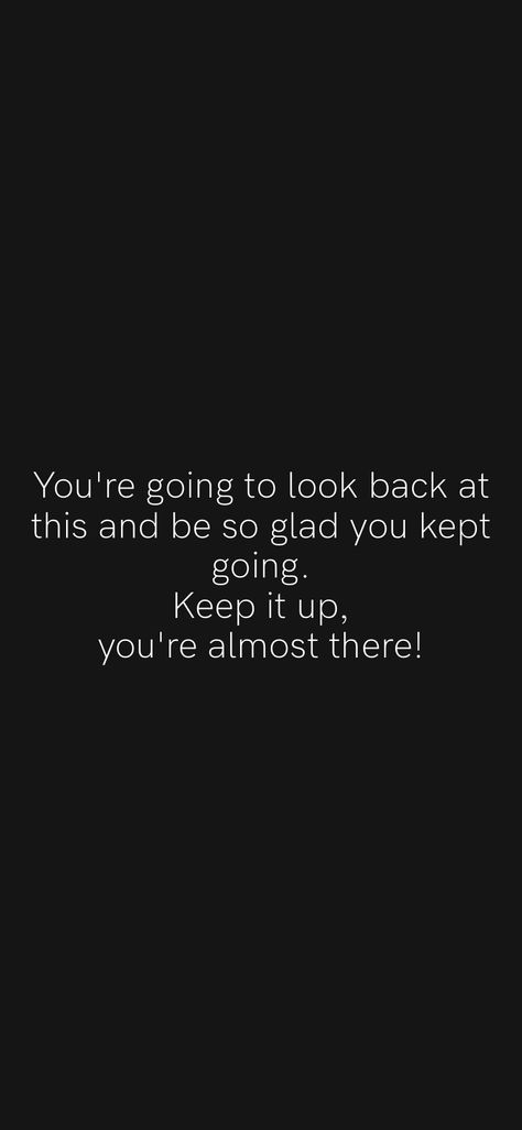 Almost Done Quotes Motivation, Your Almost There Quotes, You’re Almost There Quotes, Don’t Look Back Quotes, Almost There Quotes, Never Look Back Quotes, Looking Back Quotes, Love Paragraphs For Him, Dont Look Back Quotes