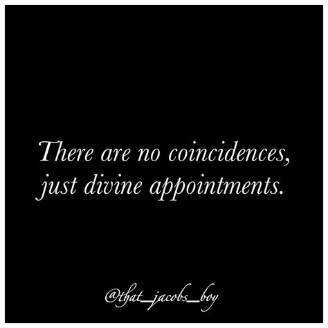 I'm finding this to be truer and truer with each passing day! Nothing happens without God's approval. If one believes in God, then it only makes sense to believe that "coincidence" is merely a diluted definition of a divine appointment - an event that has I Don’t Believe In Coincidence, No Coincidence Quotes God, God Has A Sense Of Humor Quotes, Divine Appointment Quotes, Nothing Is Coincidence Quotes, Coincidence Quotes Relationships, Quotes About Coincidence, Coincidences Quotes, Coincidence Quotes