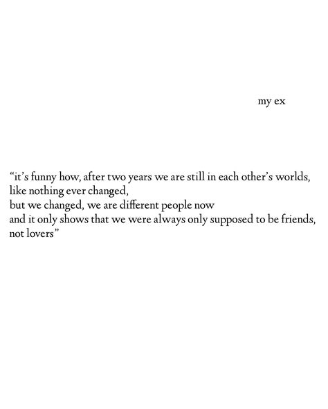 ex, friends, lovers, boyfriend, girlfriend, change Friends With Ex Boyfriend Quotes, Ex Lovers Quotes, Quotes About Your Ex, My Ex And Whys, Ex Boyfriend Quotes, Ex Friends, Girlfriend Quotes, Lovers Quotes, Song Lyric Quotes