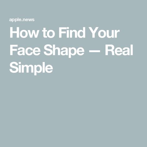 How to Find Your Face Shape — Real Simple How To Find Out Your Face Shape, What Is My Face Shape Quiz, How To Find Face Shape, How To Find Your Face Shape, Whats My Face Shape, Find Your Face Shape, Face Shape Guide, Face Shapes Guide, Real Simple