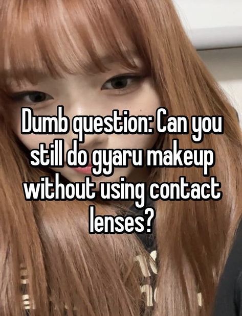 Maybe i wasn’t clear but i really wanna do gyaru makeup but I’ve been seen many tutorials were they use contact lenses and i really wanna know is if it’s mandatory to use contact lenses (in short im really scared of putting things in my eyes) #gyaru #whisper #gyaruwhispers Gyaru Eyeliner, Gyaru Makeup Eyes, Gyaru Eyes, Gyaru Makeup Tutorial, Gyaru Whisper, Gyaru Outfits, Gyaru Makeup, Gyaru Fashion, Whisper Confessions