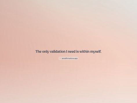 The only validation I need is within myself. From the I am app: https://iamaffirmations.app/download Affirmation Videos, Know Myself, Better Quotes, Positive Quotes Wallpaper, Vision Board Manifestation, Manifestation Board, Meditation Quotes, Self Promotion, Set Me Free