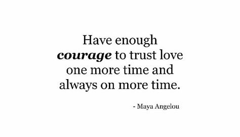 Have enough courage to trust love one more time and always one more time Maya Angelou Love Quotes, Slay Quotes, I Am Just A Girl, Maya Angelou Quotes, Trust Love, Trust Quotes, 2023 Mood, Love Actually, Witty Quotes