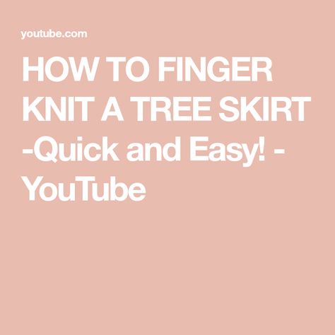 HOW TO FINGER KNIT A TREE SKIRT -Quick and Easy! - YouTube How To Finger Knit, Finger Knit, Finger Knitting, Tree Skirt, A Tree, Tree Skirts, Skirt, Knitting