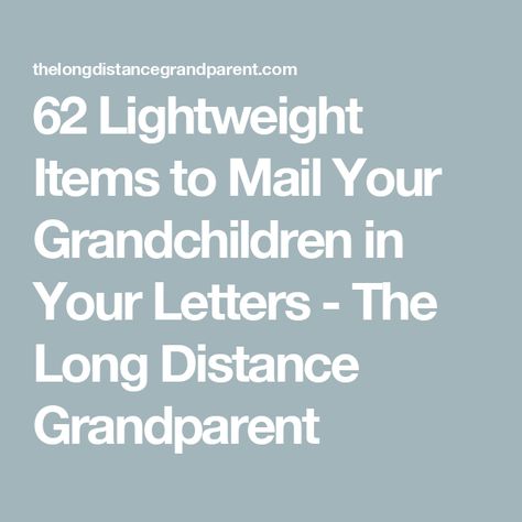 62 Lightweight Items to Mail Your Grandchildren in Your Letters - The Long Distance Grandparent Letters To My Grandchildren, Things To Mail Your Grandkids, Letters To Grandchildren, Things To Mail To Grandkids, Long Distance Grandparent Ideas, Long Distance Grandparents Gift, Long Distance Grandparenting, Long Distance Letters, Quotes About Grandparents Raising Grandchildren