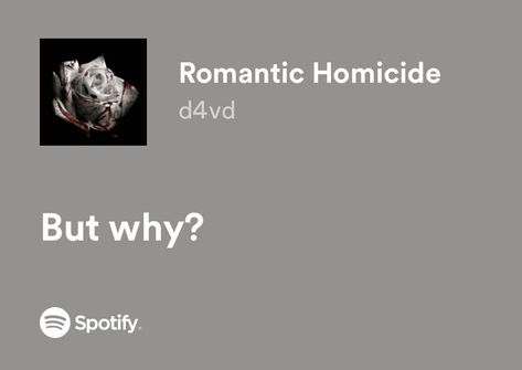 romantic homicide - d4vd spotify lyrics D4vd Spotify, Couples Music, Music Letters, Great Song Lyrics, Meaningful Lyrics, Spotify Lyrics, Romantic Anime Couples, Good Morning Texts, Favorite Lyrics