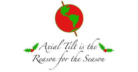 axial tilt is the reason for the season Happy Winter Solstice, Happy Winter, Days Of The Year, Winter Solstice, Bad News, Yule, Winter Christmas, Wonderful Time, Good News