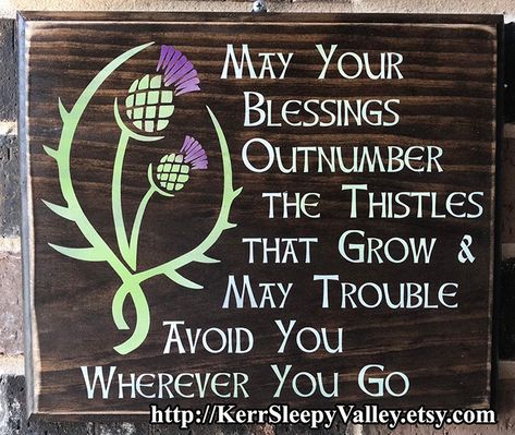 May Your Blessings Outnumber the Thistles that Grow and Trouble Avoid You Wherever You Go, Celtic Blessing, Scottish Decor, Wood Sign Scottish Blessing Quotes, Scottish Blessing, Gaelic Blessing, Scottish Sayings, Thistle Decor, Scottish Decor, Scottish Quotes, Scottish Homes, Life Vibes