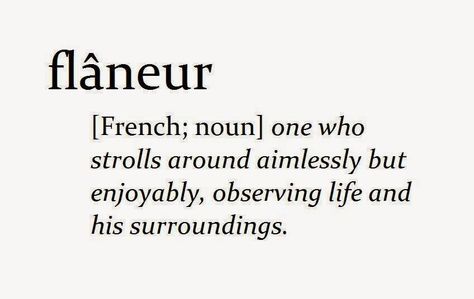 J'ai tjrs adorée flâner la ou tout se perds, la ou tout s'oublie. Choose and Book: Definition: Flâneur Word Nerd, Unusual Words, Rare Words, Word Definitions, Unique Words, Aesthetic Words, A Poem, Word Of The Day, Wonderful Words
