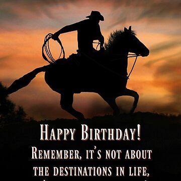 Birthday greetings that have a great message. I think we all need to remember that destinations are important, but it's the ride that is the adventure! This is a fine art photography piece of a cowboy and horse in a southwestern colored sunset, depicting the ultimate ride! Send great birthday greetings, one that is a keepsake with this cool western themed adventure card. • Millions of unique designs by independent artists. Find your thing. Happy Birthday Cowboy, Birthday Msg, Cool Birthday Cards, Country Western, Birthday Messages, Life Is An Adventure, Greeting Card Design, Happy Birthday Wishes, Happy Birthday Cards