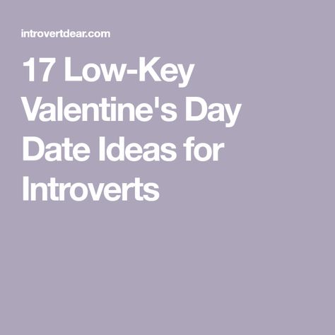 17 Low-Key Valentine's Day Date Ideas for Introverts Low Key Date Ideas, Date Ideas For Introverts, Receiving Love, Day Date Ideas, Valentines Day Date, Key Dates, Date Ideas, Infj, Low Key