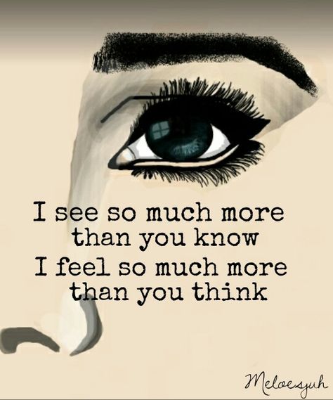 I see so much more than you know, I feel so much more than you think... / #quotes #meloesjuh #words I See More Than You Think Quotes, I Know More Than You Think Quotes, I Know More Than You Think, Think Quotes, Thinking Quotes, All Quotes, Self Improvement Tips, Faith Quotes, Self Improvement