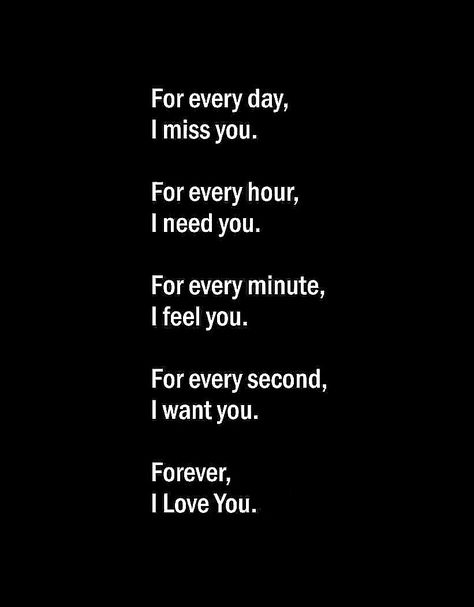 I Love You Every Second Every Minute, I Miss You Every Second, Love Quotes For Him Missing You, Miss You Lines For Him, I Want You Forever Quotes, I Love And Miss You, Heartfelt Quotes Feelings, Missing You Love Quotes, True Love Quotes For Him