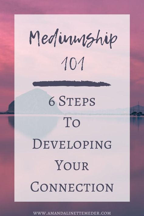 Mediumship 101: 6 Steps To Developing Your Connection — Amanda Linette Meder