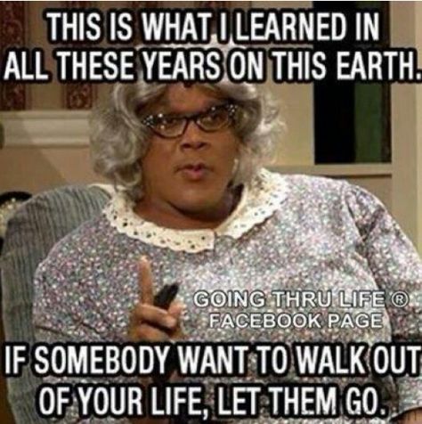 Let them go, you don't ever want to keep somebody who doesn't want to stay. The only way they'll realize what you mean to them is if you let them go. When you hold them back from leaving your not letting them be able to see your worth♡  My advice is If there dumb enough to walk away be smart enough to let them go. (Just my advice) Tyler Perry Quotes, Madea Humor, Madea Quotes, Madea Movies, Quote Quiz, Madea Funny Quotes, Accounting Humor, Funny Quotes In Hindi, Famous Movie Quotes