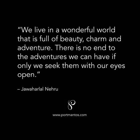 Travel Quote: We live in a wonderful world that is full of beauty, charm and adventure. There is no nend to the adventures we can have if only we see them with our eyes open. - Jawaharlal Nehru World Quotes, Travel Quotes Inspirational, Powerful Quotes, Travel Quotes, Wonders Of The World, Cards Against Humanity, Wonder, Quotes, Travel