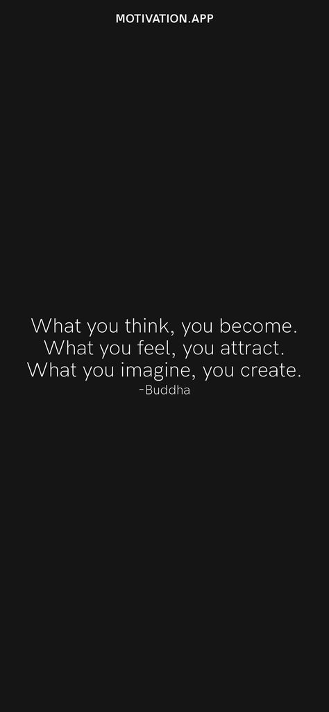 What you think, you become. What you feel, you attract. What you imagine, you create. -Buddha From the Motivation app: https://motivation.app Yogananda Quotes, Want Quotes, Energy Vibration, Peaky Blinders Quotes, Motivation App, Motivational Quotes Wallpaper, Some Good Quotes, Thinking Quotes, Buddha Quotes