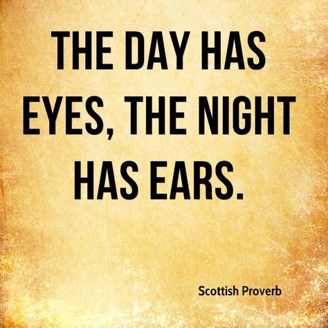 The day has eyes, the night has ears. Scottish proverb. Proverb Quotes, Sweet Quotes For Girlfriend, Quotes From Famous Authors, Quotes For Facebook, African Quotes, Hug Quotes, African Proverb, Proverbs Quotes, Facebook Status