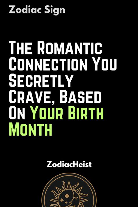 The Romantic Connection You Secretly Crave, Based On Your Birth Month Birth Month Personality, Based On Your Birth Month, Romantic Connection, Astrological Houses, Astrological Chart, Libra Virgo, Zodiac Signs Facts, Human Personality, Rising Sign