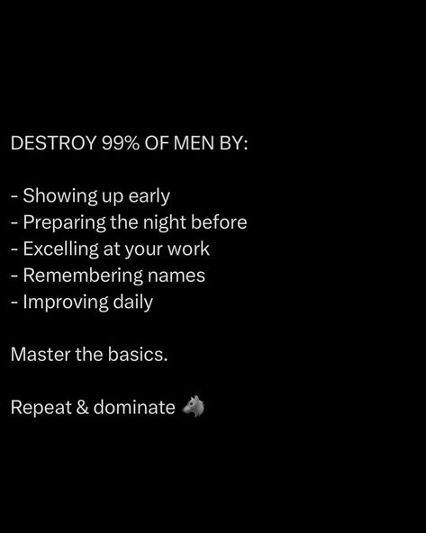 Show up early. Be the first on the battlefield. Prepare the night before. Winners plan ahead. Excel at your work. Outperform every single day. Remember names. Command respect with this simple act. Improve daily. Relentless progress. Master the basics. Perfect the fundamentals ☝️ @stoicseduction #stoic #success #strategy #leadership Quotes Notes, Success Plan, Command Respect, Batman Decor, Self Respect Quotes, Discipline Quotes, Value Quotes, Best Self Help Books, Everyday Quotes