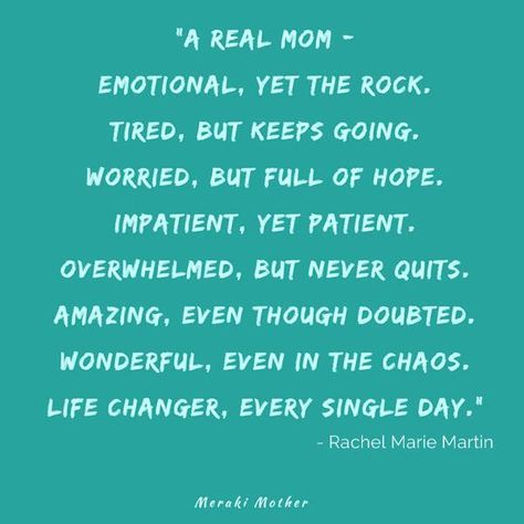 mother quotes - “A Real Mom: Emotional, yet the rock. Tired, but keeps going. Worried, but full of hope. Impatient, yet patient. Overwhelmed, but never quits. Amazing, even though doubted. Wonderful, even in the chaos. Life changer, every single day.” #momquotes #motherquotes #motherhood #motherhoodunplugged #mothersday #motherhoodquotes #quotes #motivationalquotes #inspirationalquotes #inspirationalwords Wonderful Mom Quotes, A Real Mom Quotes, Keep Going Mom Quotes, Mom Is Tired, Tired Mom Quotation, Amazing Mother Quotes, Overstimulated Mom Quotes, Burnt Out Mom Quotes, Mothers Quotes Funny