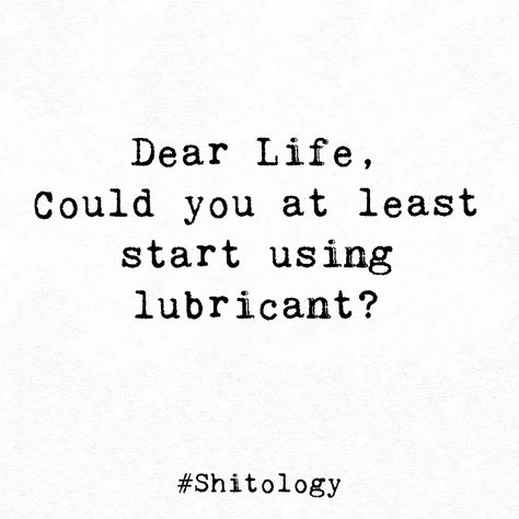 Dear Life, could you at least start using lubricant? Relate Quotes, Ex Quotes, 3am Thoughts, Poem A Day, Tattoo Design Book, Perfection Quotes, Lubricant, Sarcastic Quotes, Text Posts