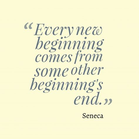 "Every new beginning comes from some other beginning's end." ~ Seneca New Beginning Love Quotes, Quote About Time, Quotes About New Beginnings, Philosophy Quotes Deep, Resolution Quotes, Seneca Quotes, Season Quotes, Stoicism Quotes, Stoic Quotes