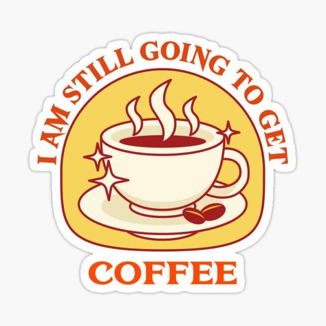 I Am Still Going To Get Coffee Perfect design fitting for coffee lovers who love caffeine. It can also be given as a Birthday or Christmas gift to your best friend, relative, boyfriend, or girlfriend who also loves to begin their day with a cup of coffee. • Millions of unique designs by independent artists. Find your thing. Coffee Is My Love Language, My Love Language, Gift To Your Best Friend, Coffee Stickers, Buy Coffee, Love Language, A Cup Of Coffee, Love Languages, Coffee Lovers