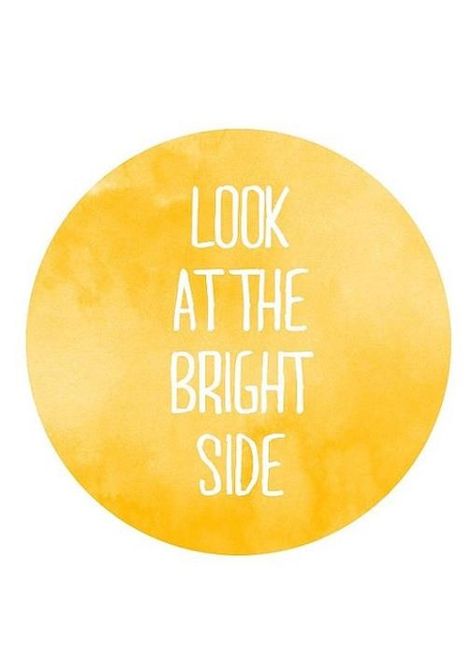 Keep your sunny side up! Look At The Bright Side, Positive Quotes For Life Happiness, 25th Quotes, Bright Side, Mellow Yellow, Happy Thoughts, Pretty Words, The Words, Great Quotes