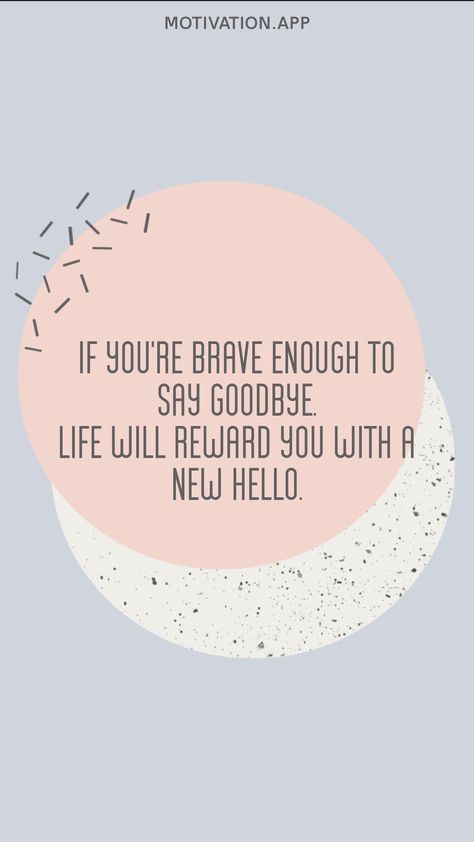 If you're brave enough to say goodbye, life will reward you with a new hello. From the Motivation app: https://motivation.app/download Classy Women Quotes, Motivation App, Brave Enough, Reward Yourself, Positive Quotes Motivation, Manifesting Money, To Say Goodbye, Saying Goodbye, Lyric Quotes