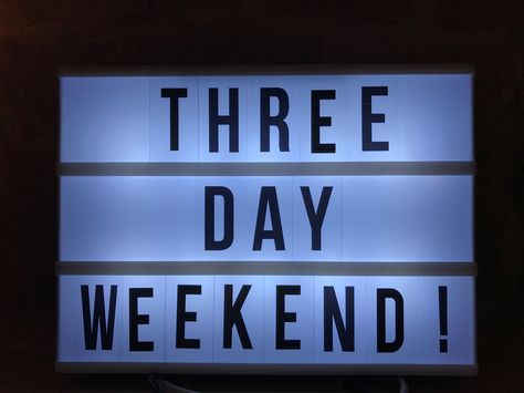 Three Day Weekend Three Day Weekend Humor, Hygge Sign, Weekday Humor, Box Quotes, Light Box Quotes, 3 Day Weekend, Three Day Weekend, Boxing Quotes, Weekend Humor