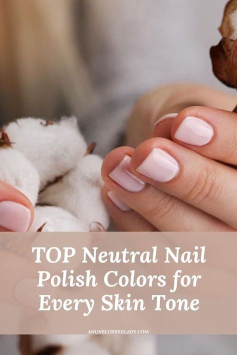 Top Neutral Nail Polish Colors for Every Skin Tone - An Unblurred Lady Nail Colors Olive Skin, Nail Polish For Cool Skin Tones, Neutral Nails Pale Skin, Nail Color For Light Skin Tone, Nails For Warm Skin Tone, Best Nail Color For Pale Skin, Nail Color For Pale Skin, Best Neutral Nail Polish, Nail Colors That Make You Look Tan