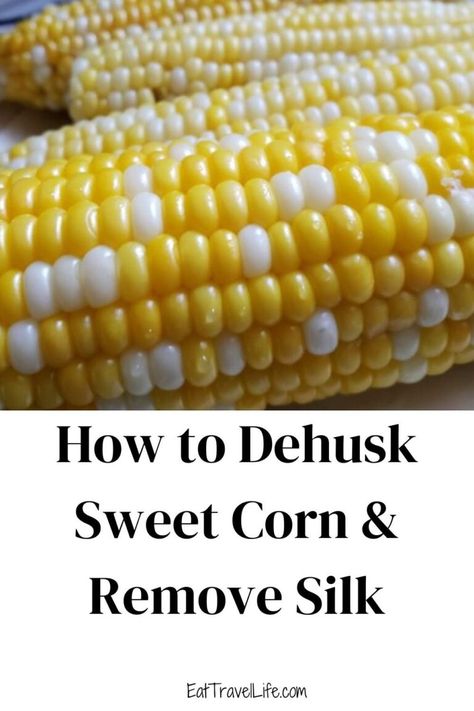 How to Remove Husk From Sweet Corn Easily - Eat Travel Life Corn Removal, Big Chefs, Canning Sweet Corn, How To Cook Corn, Corn Stalks, Ears Of Corn, Corn Husk, Canned Corn, Sweet Corn