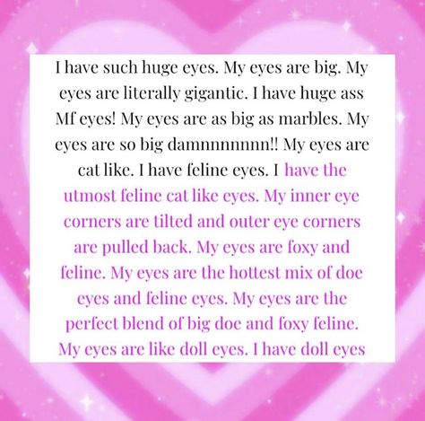 Doe Eyes Affirmations, Feline Eyes Affirmations, Doll Beauty Affirmations, Eyes Affirmations, Beauty Subliminal, Feline Eyes, Eye Corner, Scripting Ideas, Huge Eyes