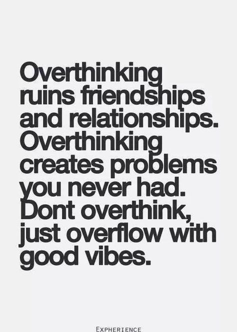 Overthinking ruins friendships and relationships. Overthinking creates problems you never had. Don't overthink, just overflow with good vibes. Over Thinking, Image Positive, 15th Quotes, 20th Quote, Motiverende Quotes, Best Friends Quotes, Life Quotes Love, A Quote, Friends Quotes