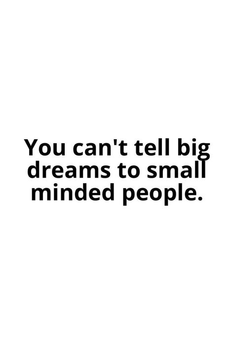 You can't tell big dreams to small minded people. Dream Motivation Quotes, Small Minded People, Cheer Up Quotes, Dream Quotes, Big Dreams, Motivational Speaker, People Quotes, Wise Quotes, Spiritual Quotes