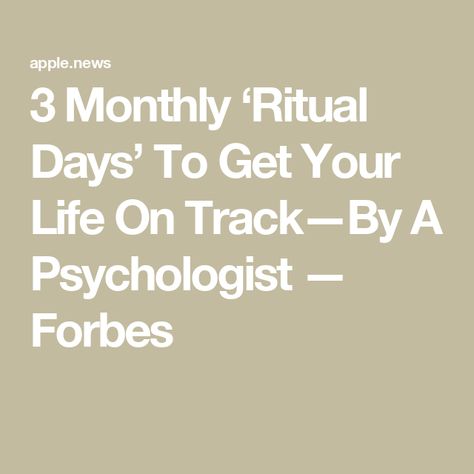 3 Monthly ‘Ritual Days’ To Get Your Life On Track—By A Psychologist — Forbes Perfect Schedule, Life On Track, Simplifying Life, Get Your Life, Space Time, Now And Then, Eye Strain, Mental Clarity, Busy Life