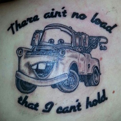 My tattoo for my brother. His favorite character and lyrics from his favorite song "life is a highway" Mater Tattoo Ideas, Tow Truck Tattoo Ideas, Car Lover Tattoo Ideas, Tow Mater Tattoo, Life Is A Highway Tattoo, Truck Tattoo Design, Tow Truck Tattoo, Cars Tattoo Disney, Camo Truck Accessories