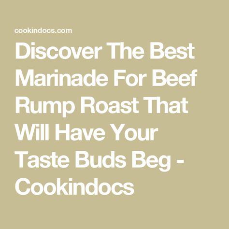 Discover The Best Marinade For Beef Rump Roast That Will Have Your Taste Buds Beg - Cookindocs Marinade For Beef, Beef And Mushroom Pie, Beef Rump Roast, Best Marinade, Best Roast Beef, Beef Rump, Irish Beef Stew, Rump Roast, Beef Marinade