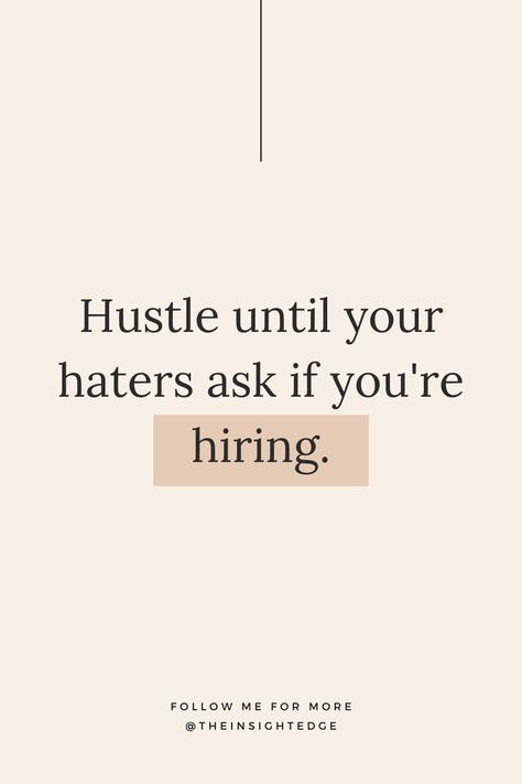 Hustle until your haters ask if you're hiring / Business Quotes & Motivation / Brown Neutral Aesthetic Brown Neutral Aesthetic, Business Motivational Quotes, Neutral Aesthetic, Business Quotes, Business Motivation, Motivational Quotes, Quotes, Quick Saves