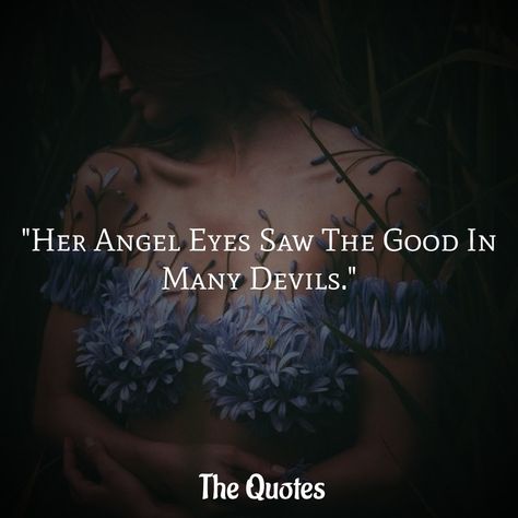 Her Angel Eyes Saw The Good, Angel Devil Aesthetic, Devil Quotes, Character Styles, She Quotes, Angel Eyes, Lyric Quotes, Heartfelt Quotes, Real Quotes