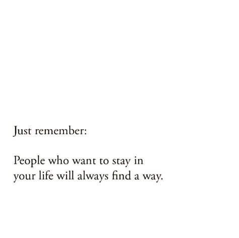 If It Was Good It Would Have Stayed, Those Who Want To Be In Your Life Will, Not Everyone Will Stay Forever, The Right People Always Stay Quote, Stay Genuine Tables Will Turn, The Right Person Always Stay, People Who Stay In Your Life, I Always Find Out Quotes, The Right People Will Stay