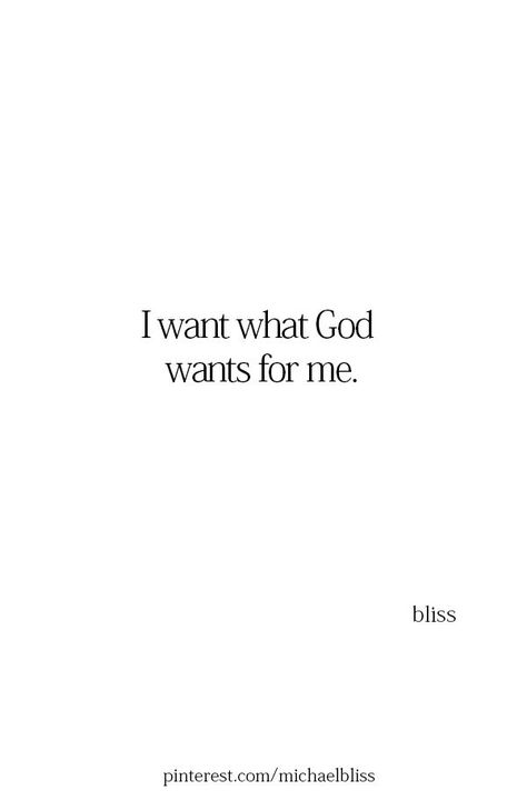 I want what God wants for me. Surrender To God Quotes, What God Wants For Me, Total Surrender, Michael Bliss, Christian Motivation, God's Grace, Verse Quotes, Bible Inspiration, Bible Verses Quotes