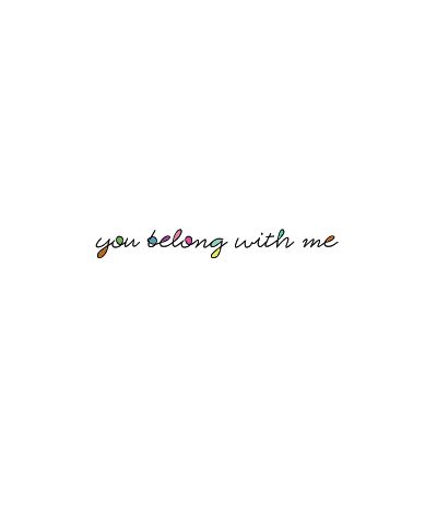 you belong with me You Belong With Me Tattoo, You Belong With Me Quotes, Taylor Swift Drawing, You Belong With Me, Me Too Lyrics, Taylor Swift 1989, Tattoo You, I Tattoo, Song Lyrics