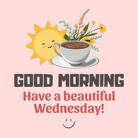 Good morning. Have a beautiful Wednesday! Good Morning Tuesday Wishes, Sun And Flowers, Happy Tuesday Morning, Cute Picture Quotes, Aesthetic Image, Good Wednesday, Saturday Quotes, Have A Great Friday, Good Morning Wednesday