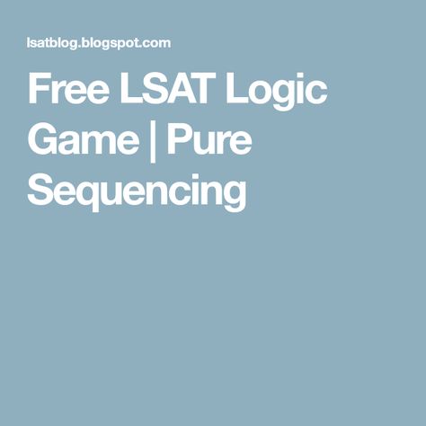 Free LSAT Logic Game | Pure Sequencing Lsat Logic Games, Logic Games, All About Me!, Free Books, Logic, Pure Products