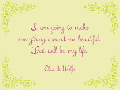 Elsie De Wolfe, Love Me Quotes, Great Words, Pretty Words, The Words, Life Is Beautiful, Beautiful Words, Inspire Me, Inspirational Words